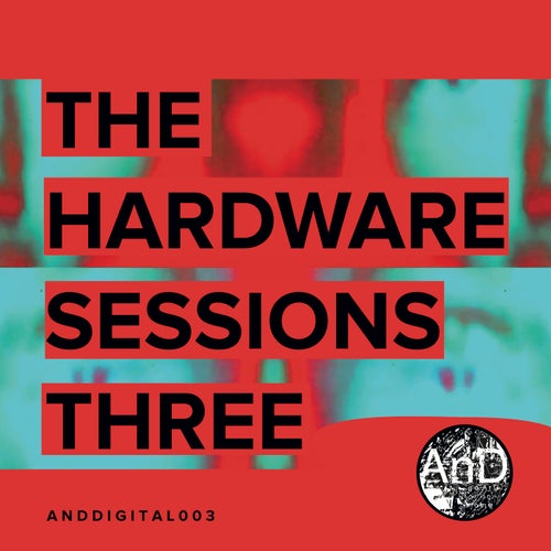 And – The Hardware Sessions Three [ANDDIGI 003]